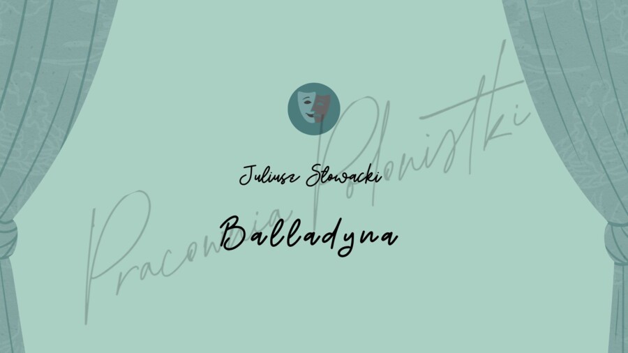Juliusz Słowacki "Balladyna" - prezentacja lektury