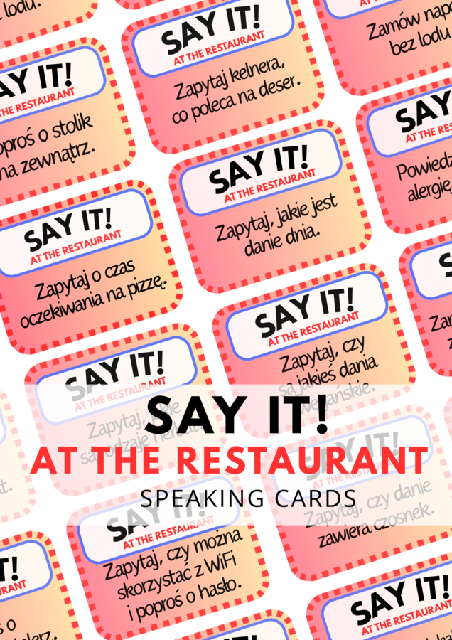 SAY IT! AT THE RESTAURANT – 80 speaking cards – angielski w restauracji - zamawianie jedzenia - karty do speakingu – lato – wakacje – wakacyjny speaking – młodzieź - dla dorosłych - mówienie –angielski