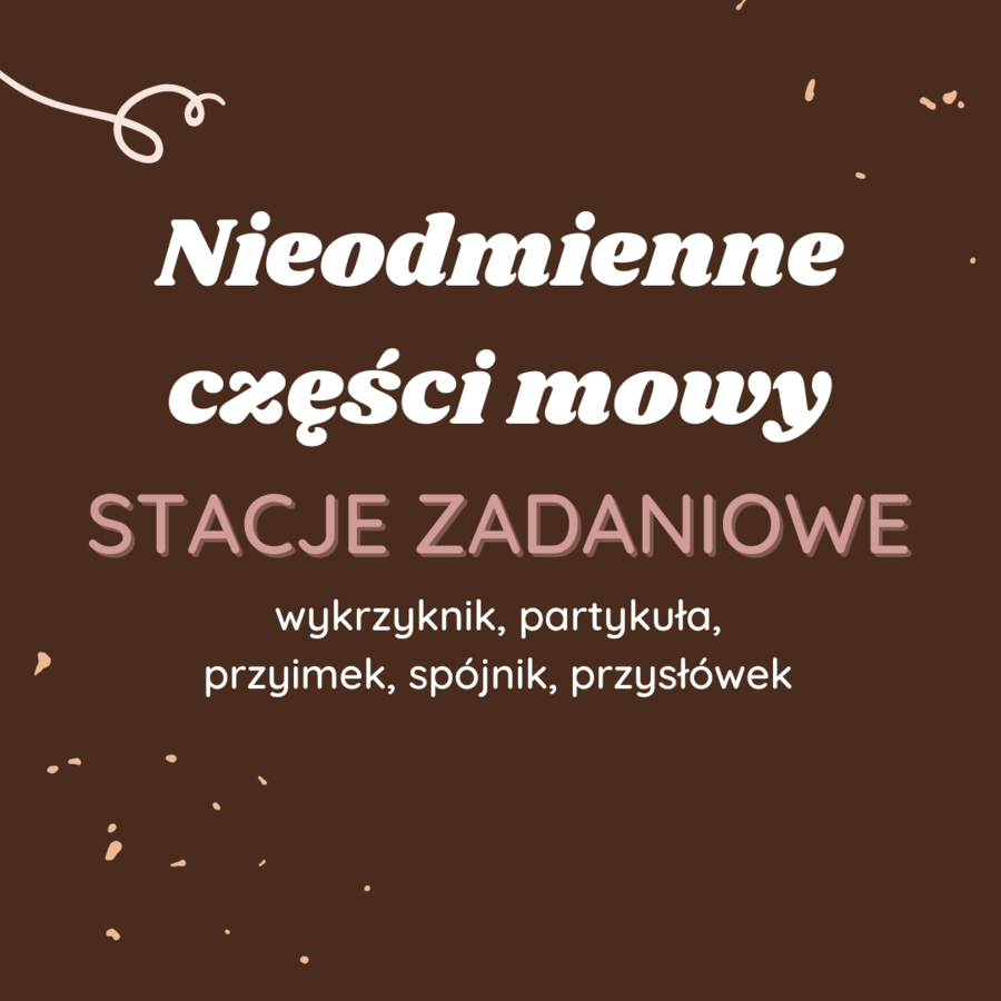 Stacje zadaniowe: Nieodmienne części mowy