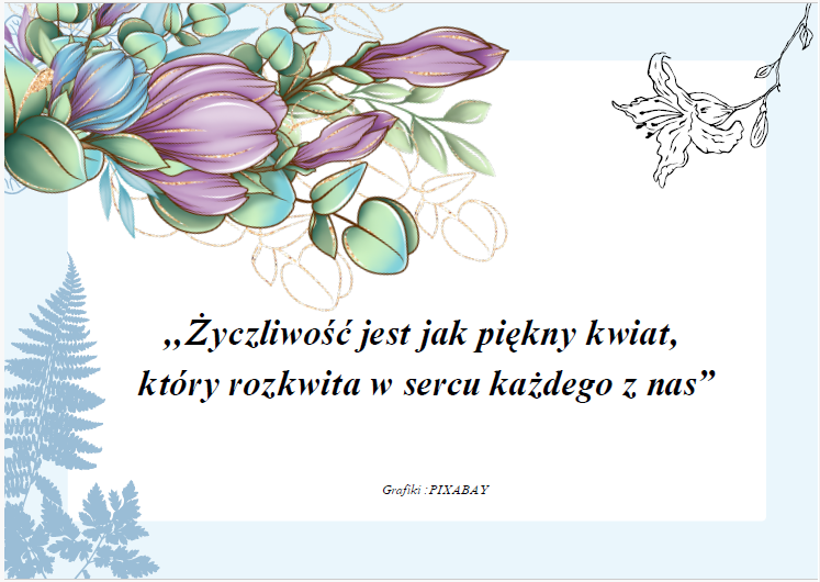 Życzliwość jest jak kwiat, który rozkwita w sercu każdego z nas. Atrakcyjny materiał edukacyjny na gazetkę oraz prezentacja.