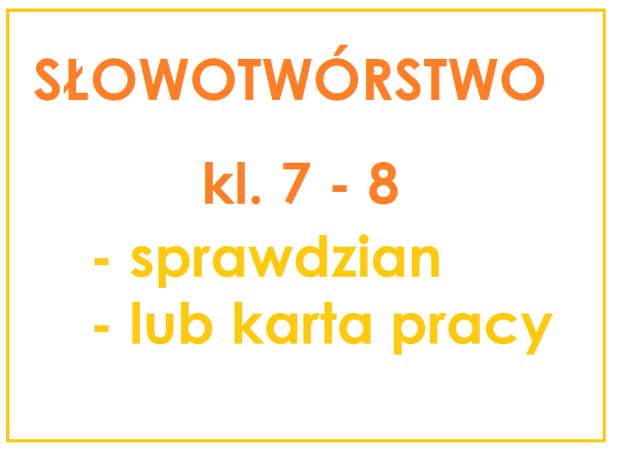 Słowotwórstwo - sprawdzian dla kl. 7 - 8