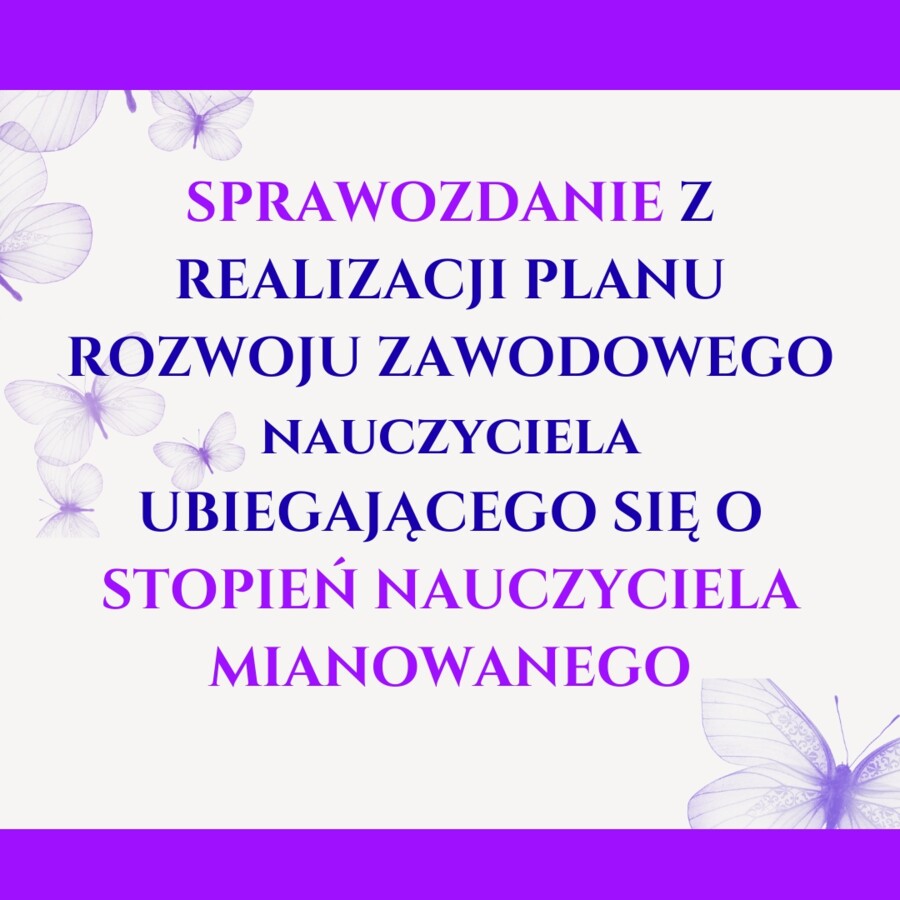 20 stron edytowalnych. SPRAWOZDANIE Z REALIZACJI PLANU ROZWOJU ZAWODOWEGO UBIEGAJĄCEGO SIĘ O STOPIEŃ NAUCZYCIELA MIANOWANEGO