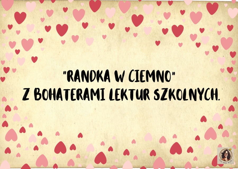 "Randka w ciemno" z bohaterem literackim.