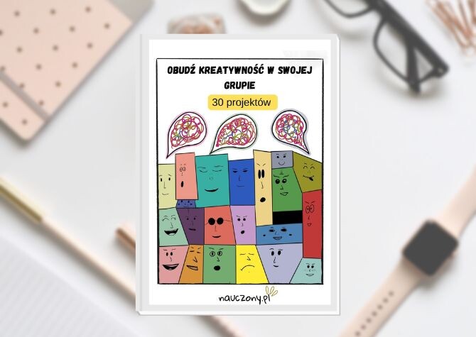 Obudź kreatywność w swojej grupie! 30 projektów do wykorzystania na zajęciach.