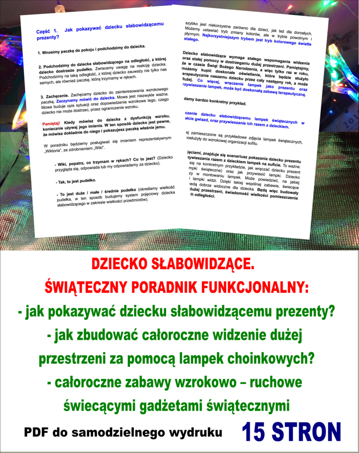 DZIECKO SŁABOWIDZĄCE. ŚWIĄTECZNY PORADNIK FUNKCJONALNY. Jak pokazywać dziecku słabowidzącemu prezenty? Jak zbudować całoroczne widzenie dużej przestrzeni za pomocą lampek choinkowych? Całoroczne zabawy wzrokowo – ruchowe świecącymi gadżetami s