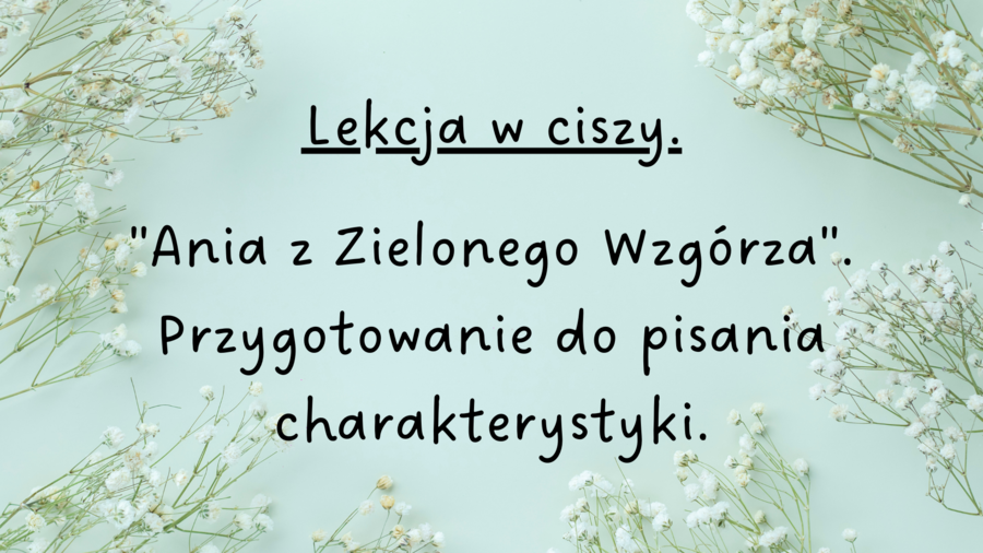 "Ania z Zielonego Wzgórza"-lekcja w ciszy.