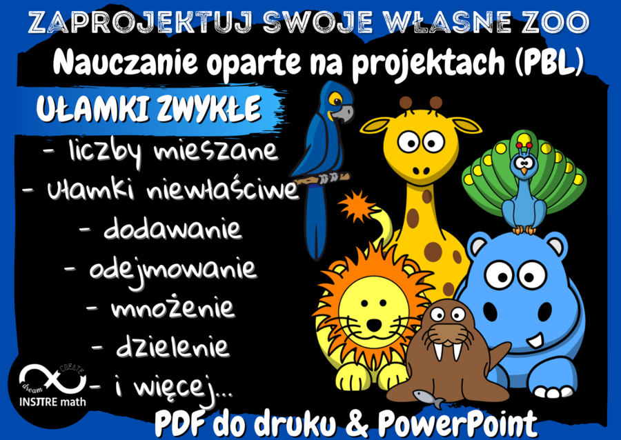 UŁAMKI ZWYKŁE. Projekt matematyczny: Zaprojektuj swoje własne ZOO. Nauczanie Oparte na Projektach (PBL) dla kl.5-8