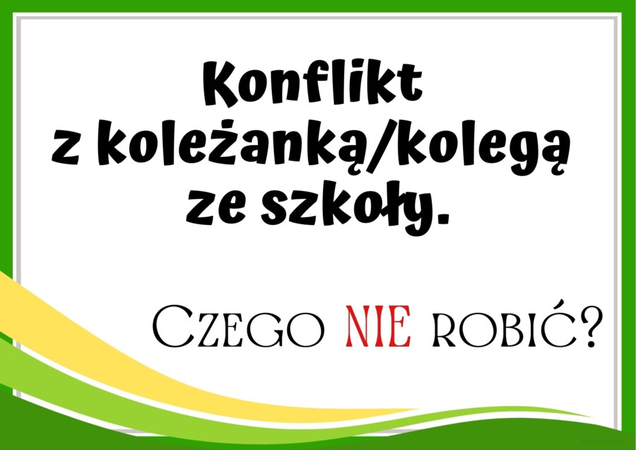 Konflikt z koleżanką/kolegą ze szkoły. Czego NIE robić?