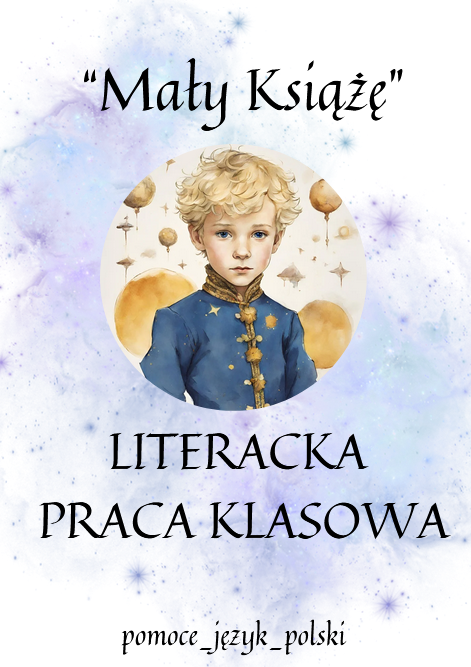 Mały Książę - literacka praca klasowa + klucz odpowiedzi
