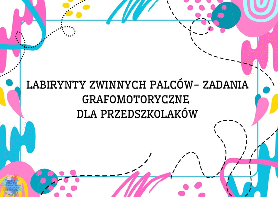 LABIRYNTY ZWINNYCH PALCÓW- ZADANIA GRAFOMOTORYCZNE DLA PRZEDSZKOLAKÓW