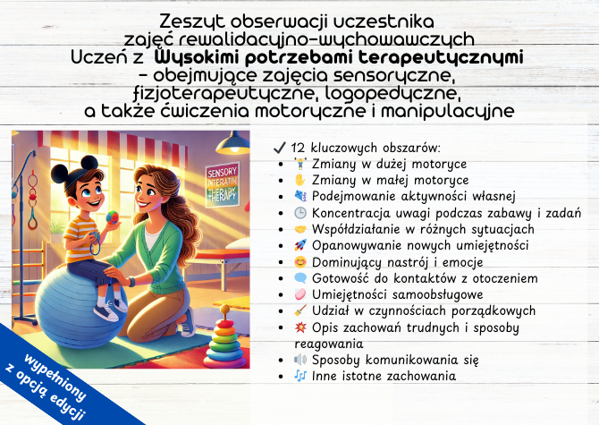 Wypełniony Zeszyt Obserwacji Uczestnika Zajęć Rewalidacyjno-Wychowawczych - dla dzieci o wysokich potrzebach terapeutycznych! obejmujące zajęcia sensoryczne, fizjoterapeutyczne, logopedyczne, a także ćwiczenia motoryczne i manipulacyjne.