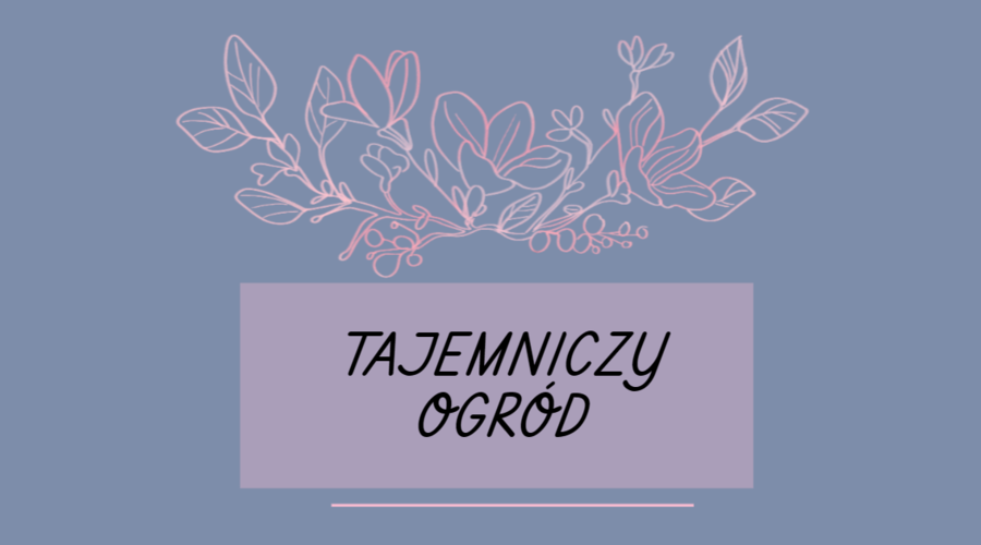Tajemniczy ogród - cykl lekcji