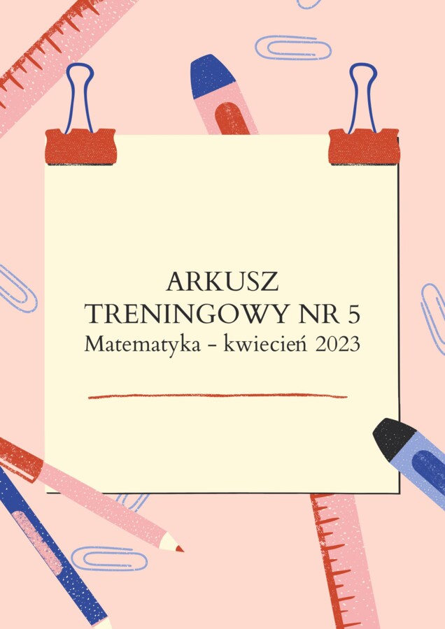 EGZAMIN ÓSMOKLASISTY MATEMATYKA – ARKUSZ TRENINGOWY NR 5 MATEMATYKA