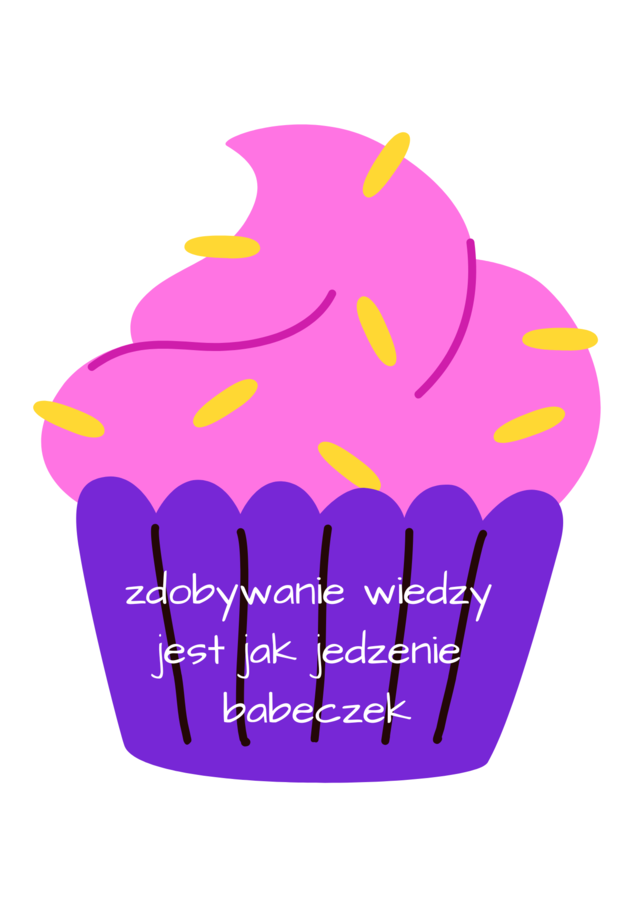 zdobywanie wiedzy jest jak jedzenie babeczek