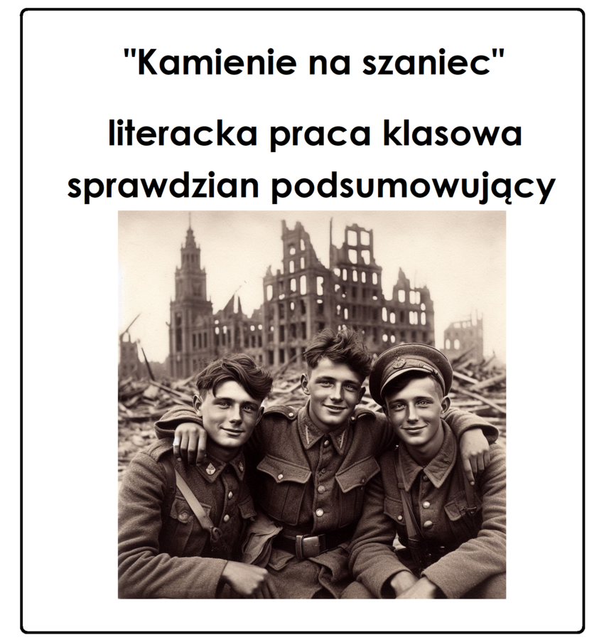 "Kamienie na szaniec" - literacka praca klasowa, sprawdzian, egzamin ósmoklasisty
