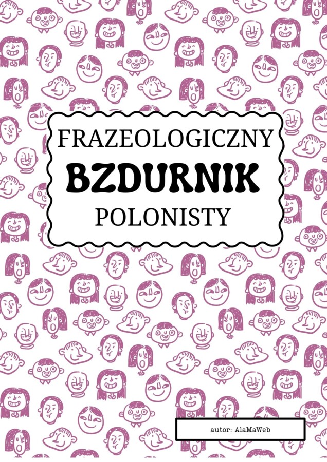 "Frazeologiczny bzdurnik polonisty" - zbiór zadań.