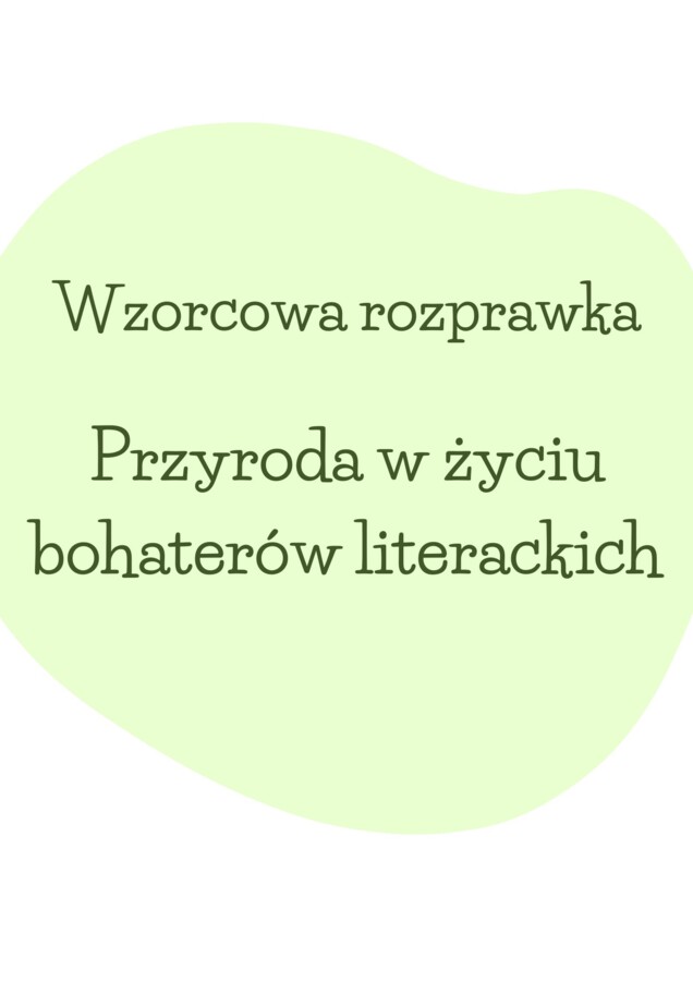 Rozprawka dotycząca roli PRZYRODY! Do wydruku i pracy na lekcji. HIT! Trening przed egzaminem!