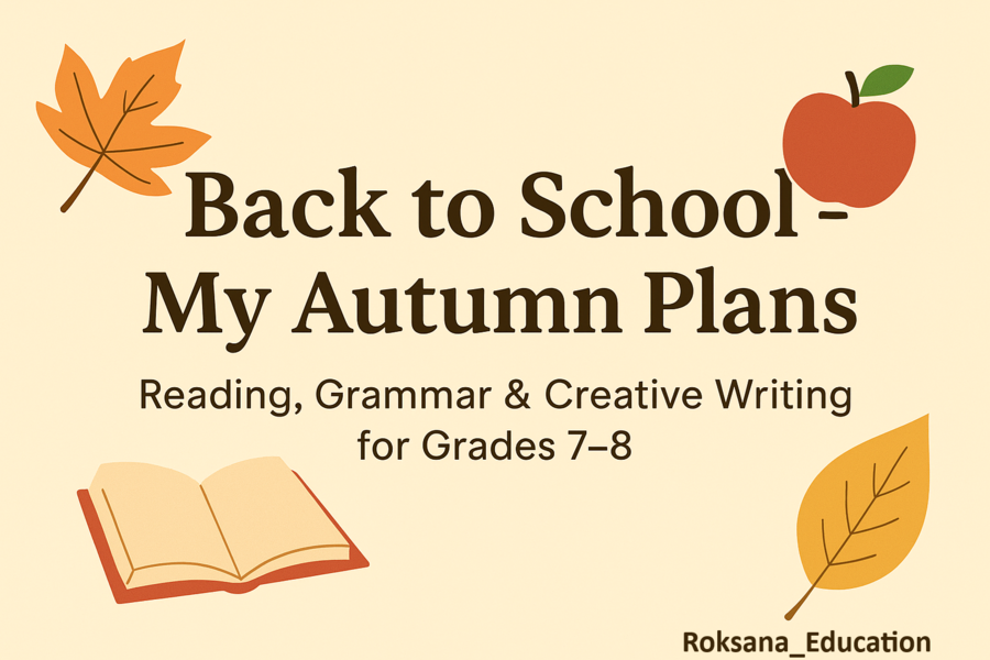 🍁📚 Back to School – My Autumn Plans ✍️ Reading, Grammar & Creative Writing for Grades 7–8