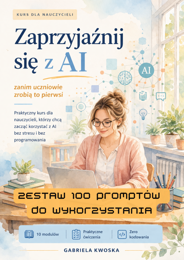Zaprzyjaźnij się z AI - prompty do ChatGPT dla nauczycieli – gotowy zestaw PDF