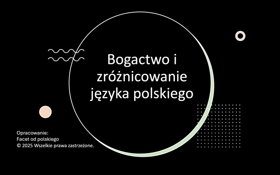 Bogactwo i zróżnicowanie języka - krótkie omówienie działu dla klas 7-8 i szkoły średniej