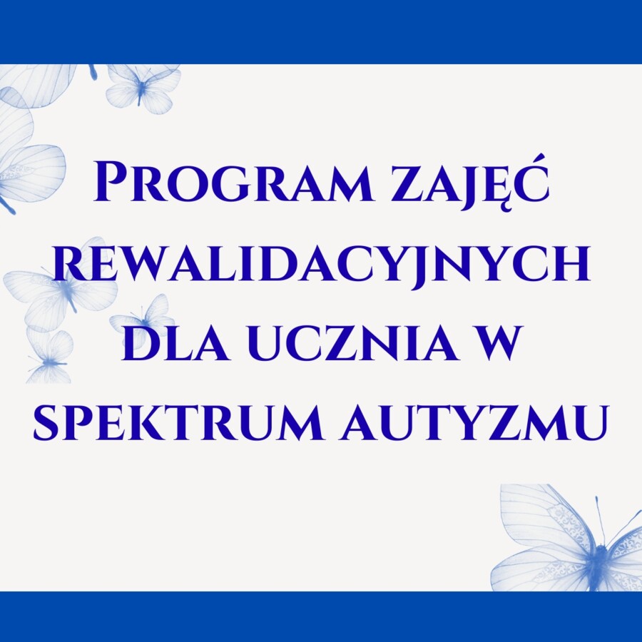 Program zajęć rewalidacyjnych dla ucznia w spektrum autyzmu.