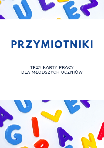 PRZYMIOTNIKI KARTY PRACY DLA MŁODSZYCH UCZNIÓW