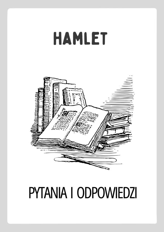 Hamlet William Shakespeare– Pytania do Lektury z Odpowiedziami | Świetna Pomoc Dydaktyczna na Polski