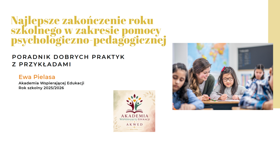 Najlepsze zakończenie roku szkolnego w zakresie pomocy psychologiczno - pedagogicznej. Poradnik dobrych praktyk. Film z prezentacją i omówieniem.