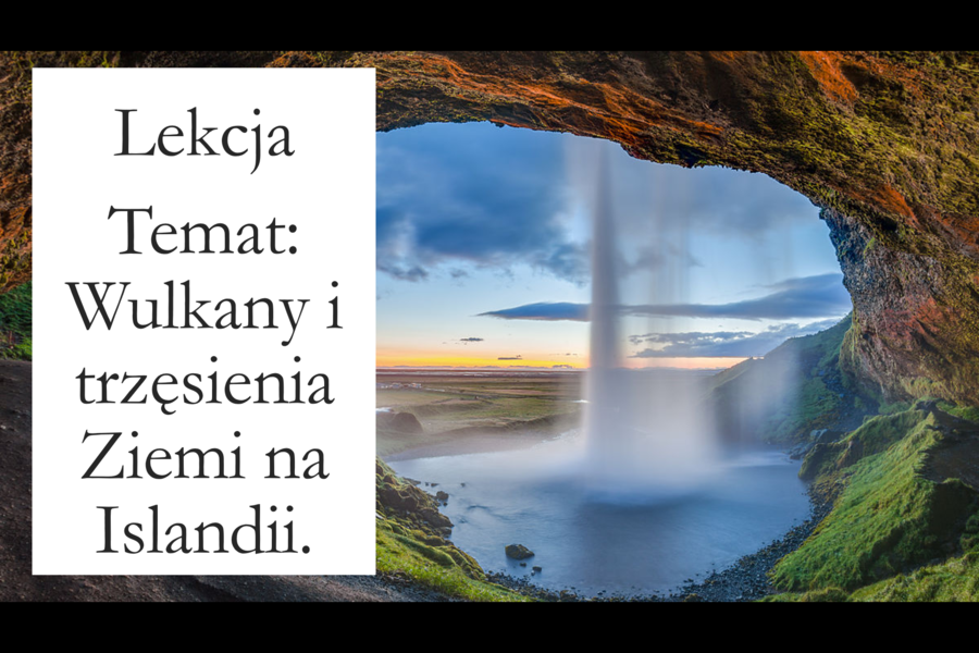 Klasa 6 - Wulkany i trzęsienia Ziemi na Islandii - prezentacja
