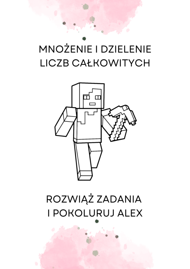 Mnożenie i dzielenie liczb całkowitych. Rozwiąż zadania i pokoloruj Alex z Minecfraft'a :-)