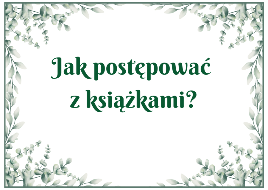 Jak postępować z książkami - BIBLIOTEKA - gazetka - wersja 1