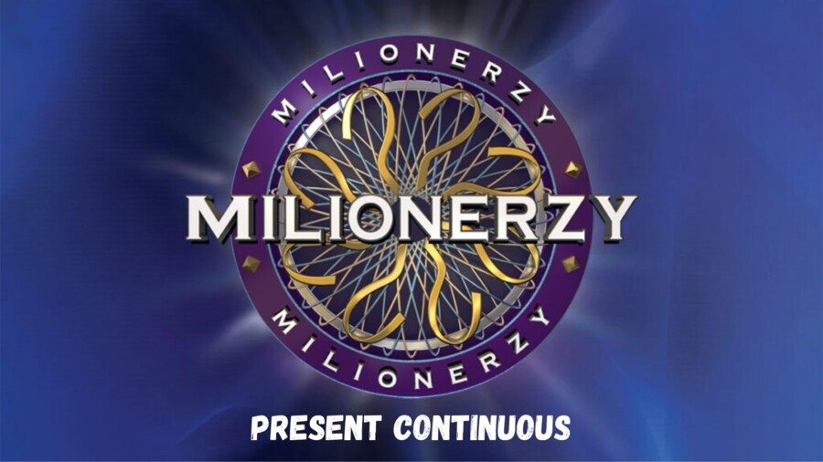 Present Continuous "Milionerzy"