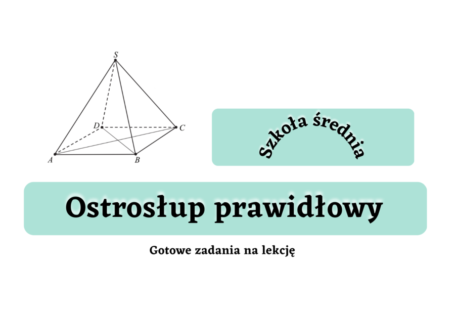 Ostrosłup prawidłowy - gotowe zadania na lekcję. Szkoła średnia :-)