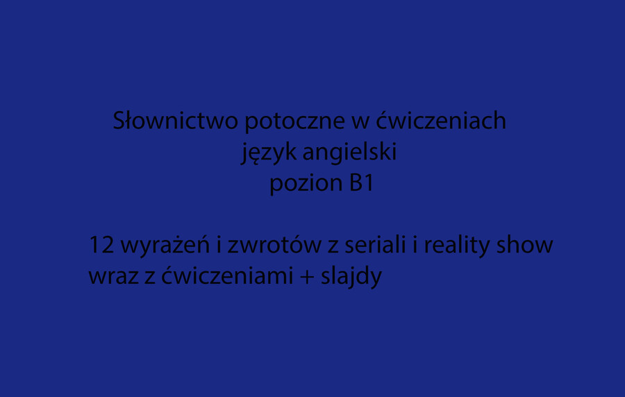 Słownictwo angielskie z seriali w ćwiczeniach - poziom B1