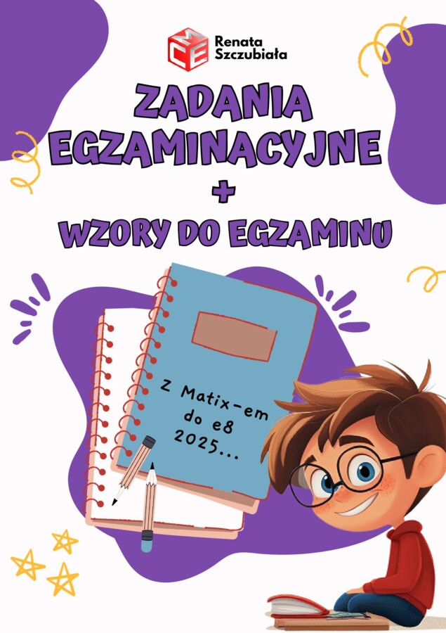 ZADANIA EGZAMINACYJNE I WZORY DO EGZAMINU z Matixem do E8