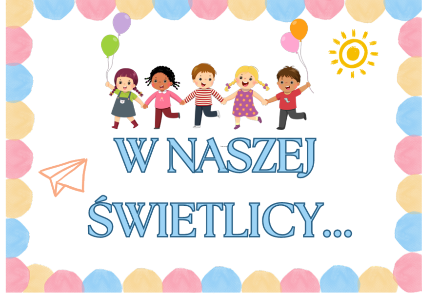 W NASZEJ ŚWIETLICY... - GAZETKA NA NOWY ROK SZKOLNY