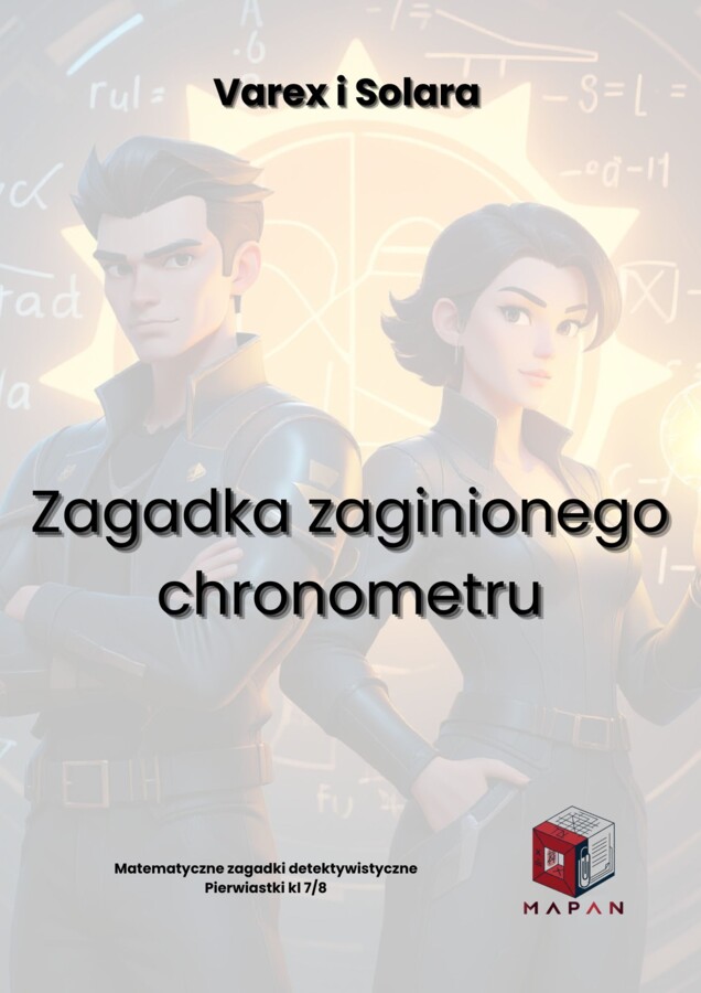 Varex i Solara - Tajemnica Zaginionego Chronometru - zadanie detektywistyczne z działaniami na pierwiastkach kwadratowych i sześciennych - kl 7/8 SP