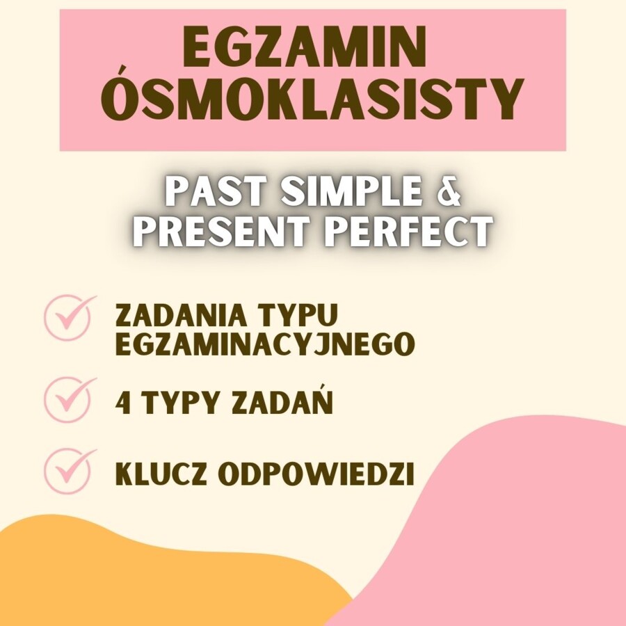PAST SIMPLE & PRESENT PERFECT W ZADANIACH EGZAMINACYJNYCH EGZAMIN ÓSMOKLASISTY, E8, ZADANIA GRAMATYCZNE