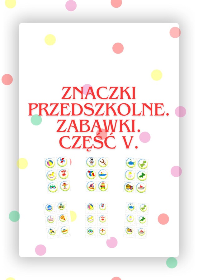 ZNACZKI PRZEDSZKOLNE. ZABAWKI. CZĘŚĆ V.