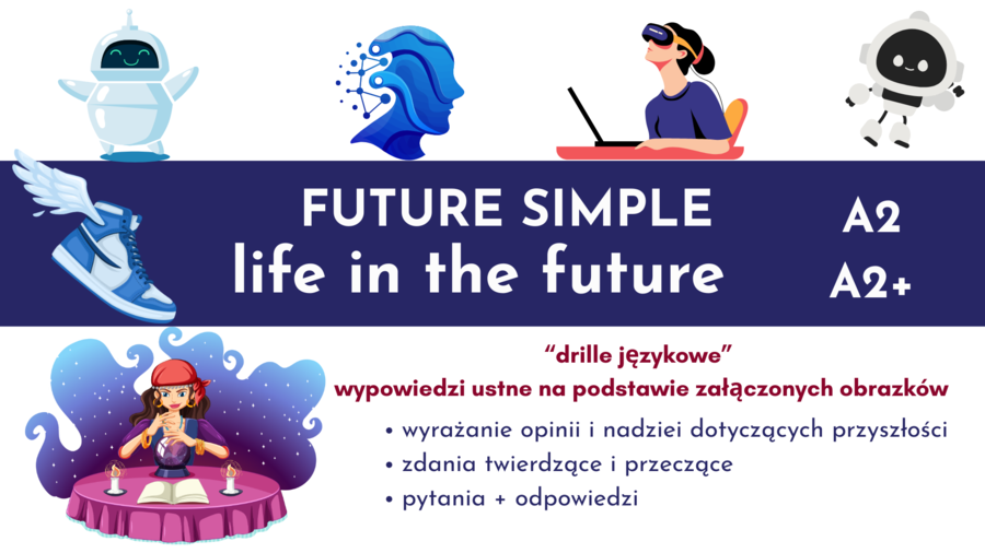 Future Simple, wyrażanie opinii na temat przyszłości, A2, A2+, E8, ćwiczenia ustne