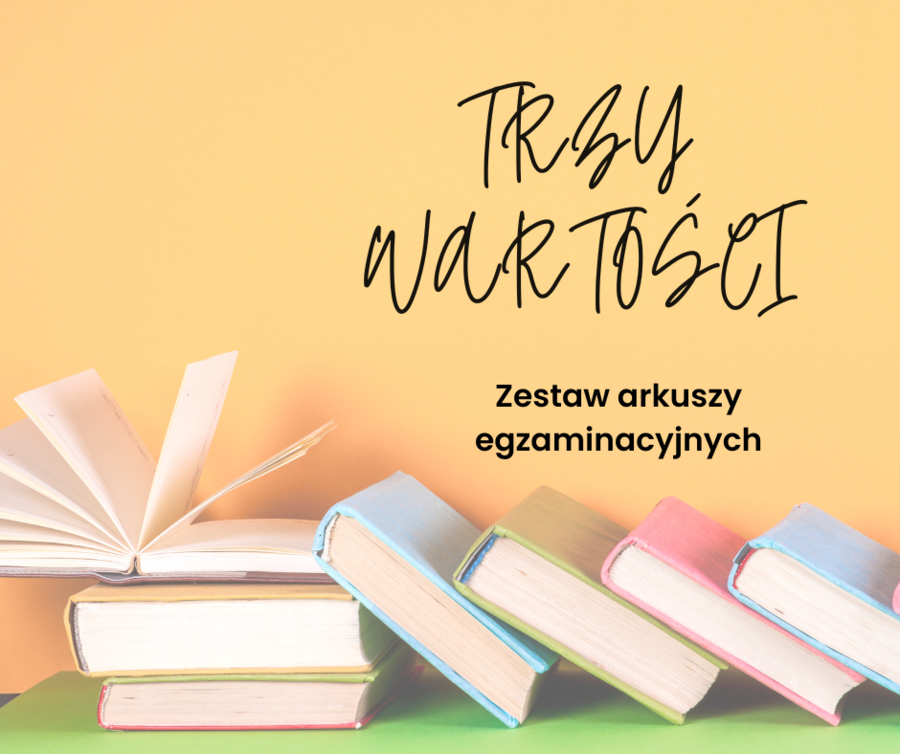 Trzy wartości. Zestaw arkuszy egzaminacyjnych