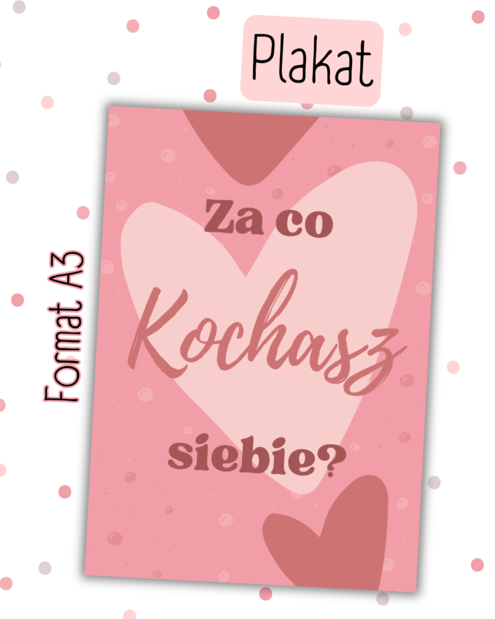 PLAKAT „Za co kochasz siebie?” - Walentynki  / Psychologia / Warsztaty / plakat motywacyjny