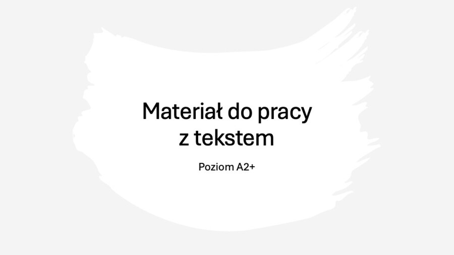 Materiał do pracy z tekstem dla dyslektyków - poziom A2+