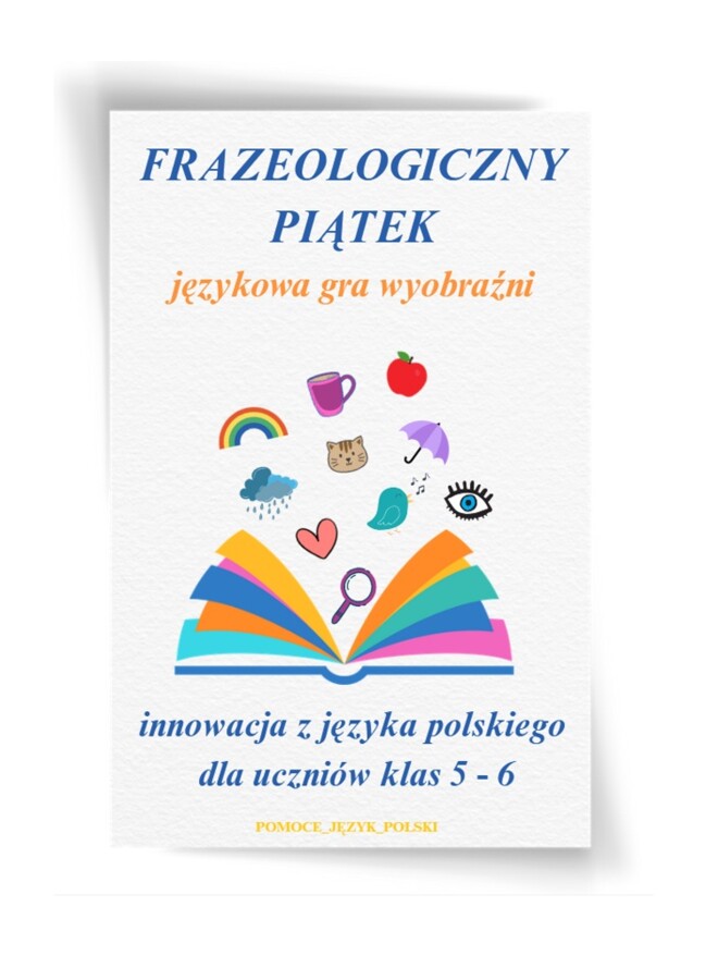 Frazeologiczny piątek - innowacja/projekt dla kl. 5-6 (wersja do edycji) około 100 stron