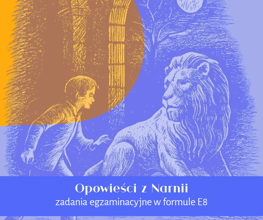 Opowieści z Narnii | zadania na egzamin ósmoklasisty | E8