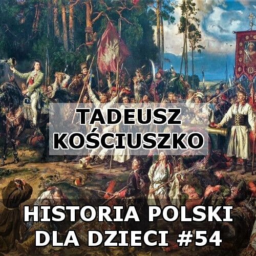 Odc. 54 - Tadeusz Kościuszko