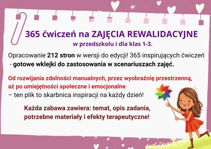 365 zabaw i ćwiczeń REWALIDACJA w przedszkolu i w klasach 1-3. Gotowe wklejki do scenariuszy zajęć 212 stron do edycji!
