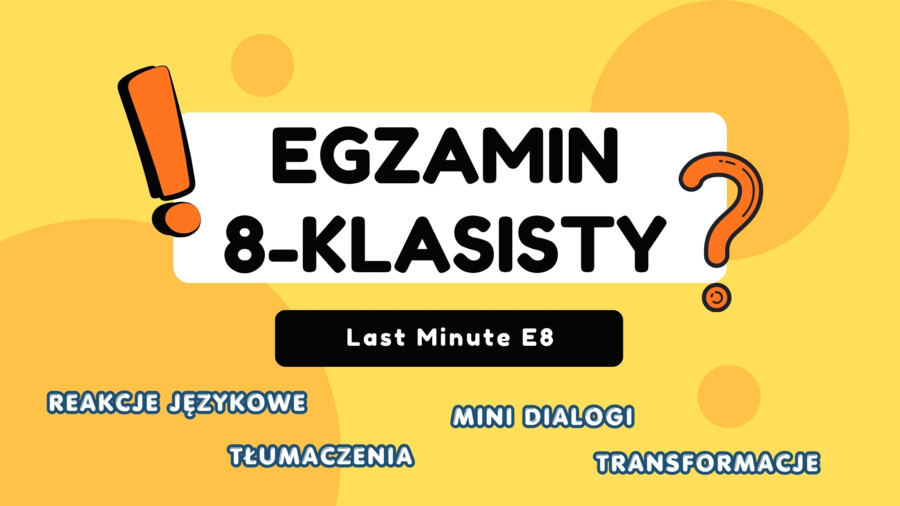 Egzamin 8-klasisty – LAST MINUTE E8 (powtórka) | Zestaw zadań egzaminacyjnych (A2–B1)  - reakcje językowe, mini dialogi, transformacje, tłumaczenia + answer key