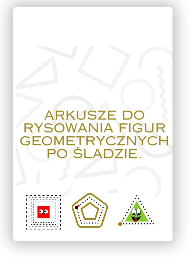 ARKUSZE DO RYSOWANIA FIGUR GEOMETRYCZNYCH PO ŚLADZIE.