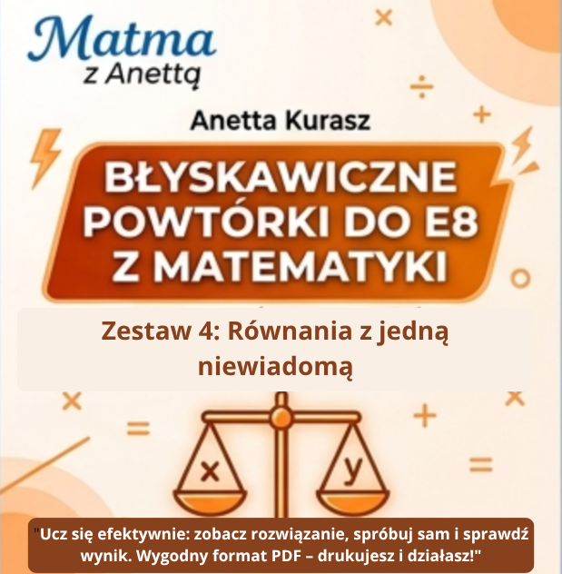 Błyskawiczne powtórki do E8 z matematyki - Równania z jedną niewiadomą - przykłady + zadania + odpowiedzi